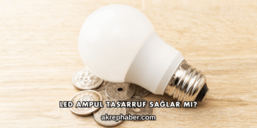 LED Ampul Tasarruf Sağlar mı?