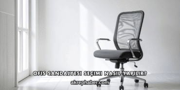 Ofis Sandalyesi Seçimi Nasıl Yapılır?