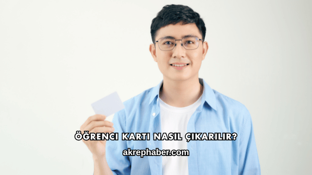 Öğrenci Kartı Nasıl Çıkarılır?