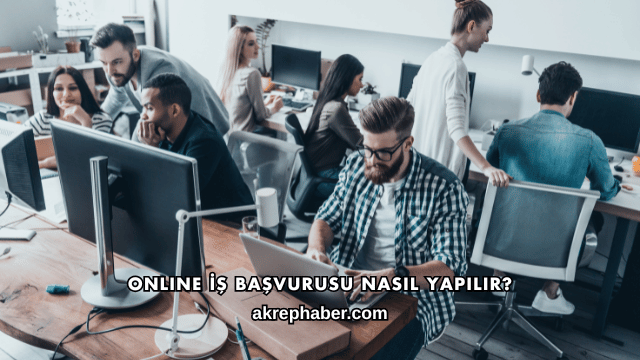 Online İş Başvurusu Nasıl Yapılır?
