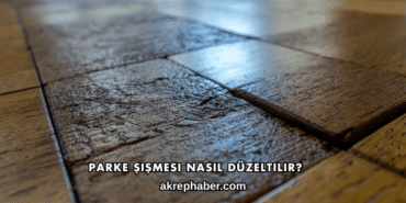 Parke Şişmesi Nasıl Düzeltilir?
