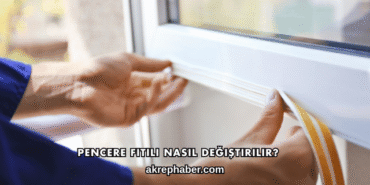 Pencere Fitili Nasıl Değiştirilir?