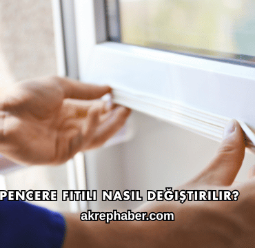 Pencere Fitili Nasıl Değiştirilir?