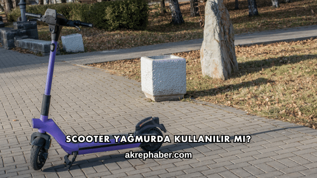 Scooter Yağmurda Kullanılır mı?