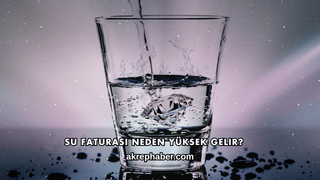 Su Faturası Neden Yüksek Gelir?